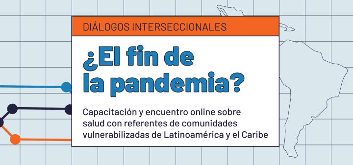 Diálogos interseccionales: ¿El fin de la pandemia?: capacitación y encuentro online